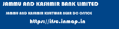 JAMMU AND KASHMIR BANK LIMITED  JAMMU AND KASHMIR KISHTWAR NEAR DC OFFICE   ifsc code
